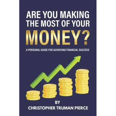 Are You Making the Most of Your Money?: A Personal Guide for Achieving Financial Success