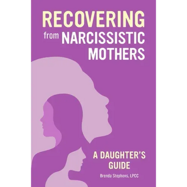 Recovering from Narcissistic Mothers: A Daughter's Guide