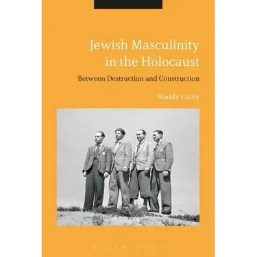 Jewish Masculinity in the Holocaust: Between Destruction and Construction