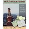 GIS For Surveyors: A Land Surveyor's Introduction to Geographic Information Systems
