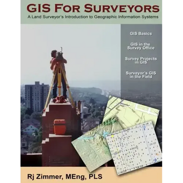GIS For Surveyors: A Land Surveyor's Introduction to Geographic Information Systems
