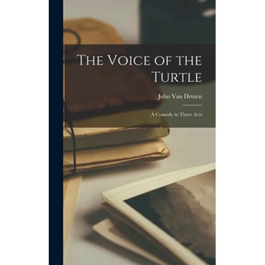 The Voice of the Turtle: a Comedy in Three Acts