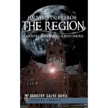 Haunted Tales from the Region: Ghosts of Indiana's South Shore