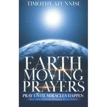 Earth-Moving Prayers: Pray Until Miracle Happens