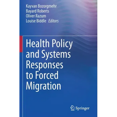 Health Policy and Systems Responses to Forced Migration