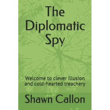 The Diplomatic Spy: Welcome to clever illusion and cold-hearted treachery