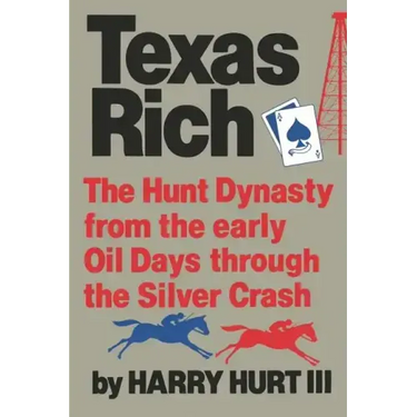 Texas Rich: The Hunt Dynasty, from the Early Oil Days Through the Silver Crash