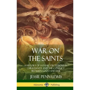 War on the Saints: A History of Satanic Deceptions in Christianity and the Conflict Between Good and Evil (Hardcover)