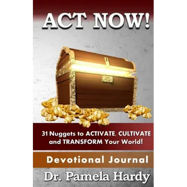 ACT Now: 31 Nuggets to Activate, Cultivate and Transform Your World