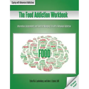 The Food Addiction Workbook: Information, Assessments, and Tools For Managing Life with a Behavioral Addiction