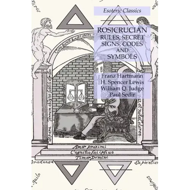 Rosicrucian Rules, Secret Signs, Codes and Symbols: Esoteric Classics