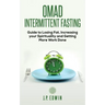 Omad: Intermittent Fasting Guide to Losing Fat, Increasing your Spirituality and Getting More Work Done