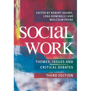 Social Work: Themes, Issues and Critical Debates