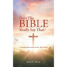 Does the Bible Really Say That?: A Simple Man's Search for the Truth.