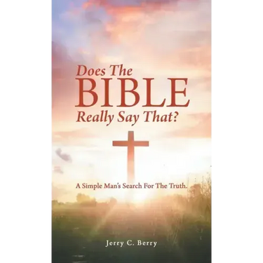 Does the Bible Really Say That?: A Simple Man's Search for the Truth.