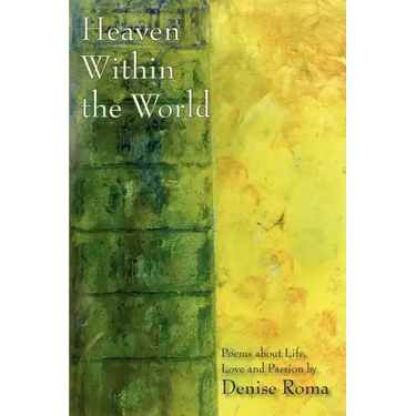 Heaven Within the World: Poems about life, love and passion