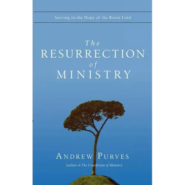The Resurrection of Ministry: Serving in the Hope of the Risen Lord
