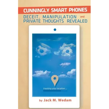 Cunningly Smart Phones: Deceit, Manipulation, and Private Thoughts Revealed