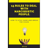 15 Rules To Deal With Narcissistic People.: How To Stay Sane And Break The Chain.