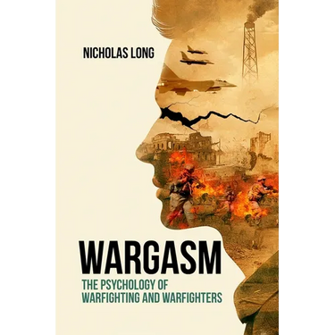 Wargasm: The Psychology of Warfighting and Warfighters