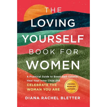 The Loving Yourself Book for Women: A Practical Guide to Boost Self-Esteem, Heal Your Inner Child, and Celebrate the Woman You Are