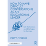 How to Have Difficult Conversations as an Educational Leader: Self-Reflections and Strategies for Success