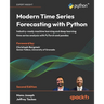 Modern Time Series Forecasting with Python - Second Edition: Industry-ready machine learning and deep learning time series analysis with PyTorch and p