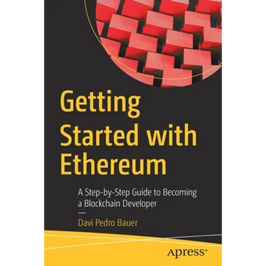 Getting Started with Ethereum: A Step-By-Step Guide to Becoming a Blockchain Developer