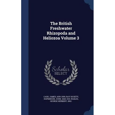 The British Freshwater Rhizopoda and Heliozoa Volume 3
