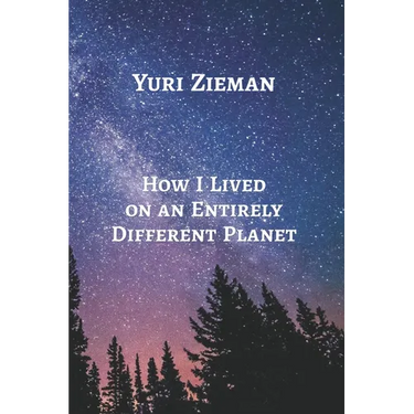 How I Lived on an Entirely Different Planet