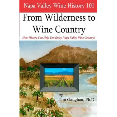 Napa Valley Wine History 101: From Wilderness to Wine Country