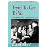 Tryin' to Get to You: The Story of Elvis Presley