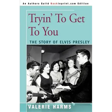 Tryin' to Get to You: The Story of Elvis Presley