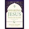 Sharing Jesus with Muslims: A Step-By-Step Guide