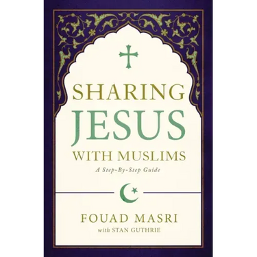 Sharing Jesus with Muslims: A Step-By-Step Guide