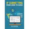 IP Subnetting - From Zero to Guru