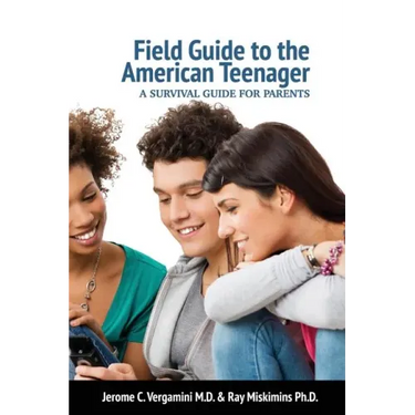 Field Guide To The American Teenager: A Survival Guide For Parents