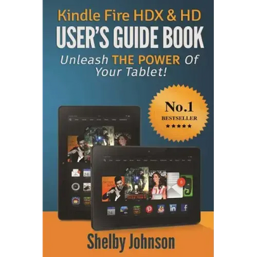 Kindle Fire HDX & HD User's Guide Book: Unleash the Power of Your Tablet!
