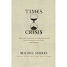 Times of Crisis: What the Financial Crisis Revealed and How to Reinvent Our Lives and Future