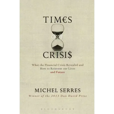 Times of Crisis: What the Financial Crisis Revealed and How to Reinvent Our Lives and Future