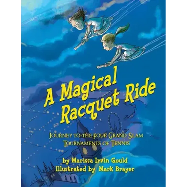 A Magical Racquet Ride: Journey to the Four Grand Slam Tournaments of Tennis