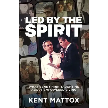 Led By the Spirit: What Benny Hinn Taught Me About Empowered Living