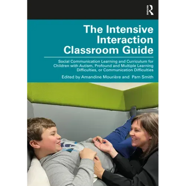 The Intensive Interaction Classroom Guide: Social Communication Learning and Curriculum for Children with Autism, Profound and Multiple Learning Diffi