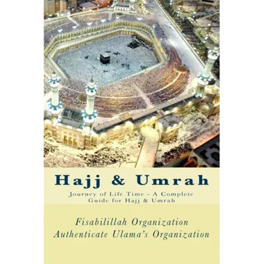 Hajj & Umrah: Journey of Life Time - A Complete Guide for Hajj & Umrah