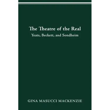 Theatre of the Real: Yeats, Beckett, and Sondheim