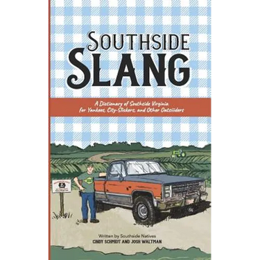 Southside Slang: A Dictionary of Southside Virginia for Yankees, City-Slickers, and Other Oatsiiiders