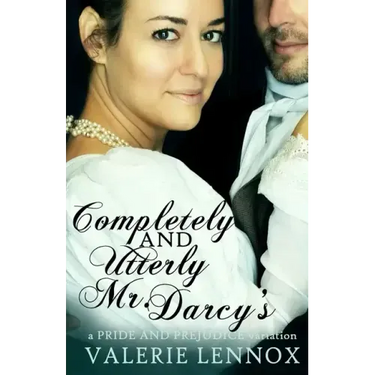 Completely and Utterly Mr. Darcy's: a Pride and Prejudice variation