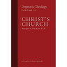 Christ's Church: Dogmatic Theology (Volume 2)