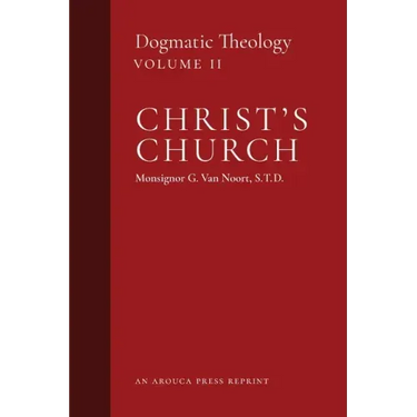 Christ's Church: Dogmatic Theology (Volume 2)