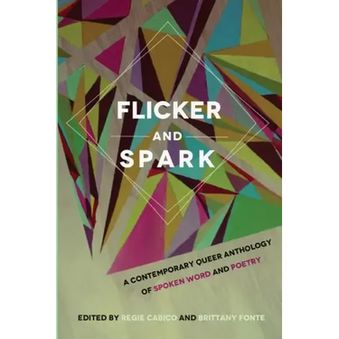 Flicker and Spark: A Contemporary Queer Anthology of Spoken Word and Poetry